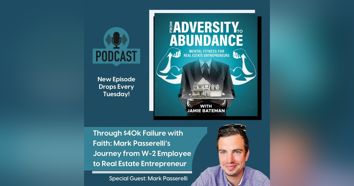 Through $40k Failure with Faith: Mark Passerelli’s Journey from W-2 Employee to Real Estate Entrepreneur Through $40k Failure with Faith: Mark Passerelli’s Journey from W-2 Employee to Real Estate Entrepreneur