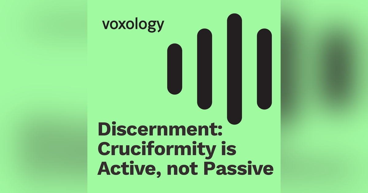 Discernment: Cruciformity is Active, Not Passive Discernment: Cruciformity is Active, Not Passive