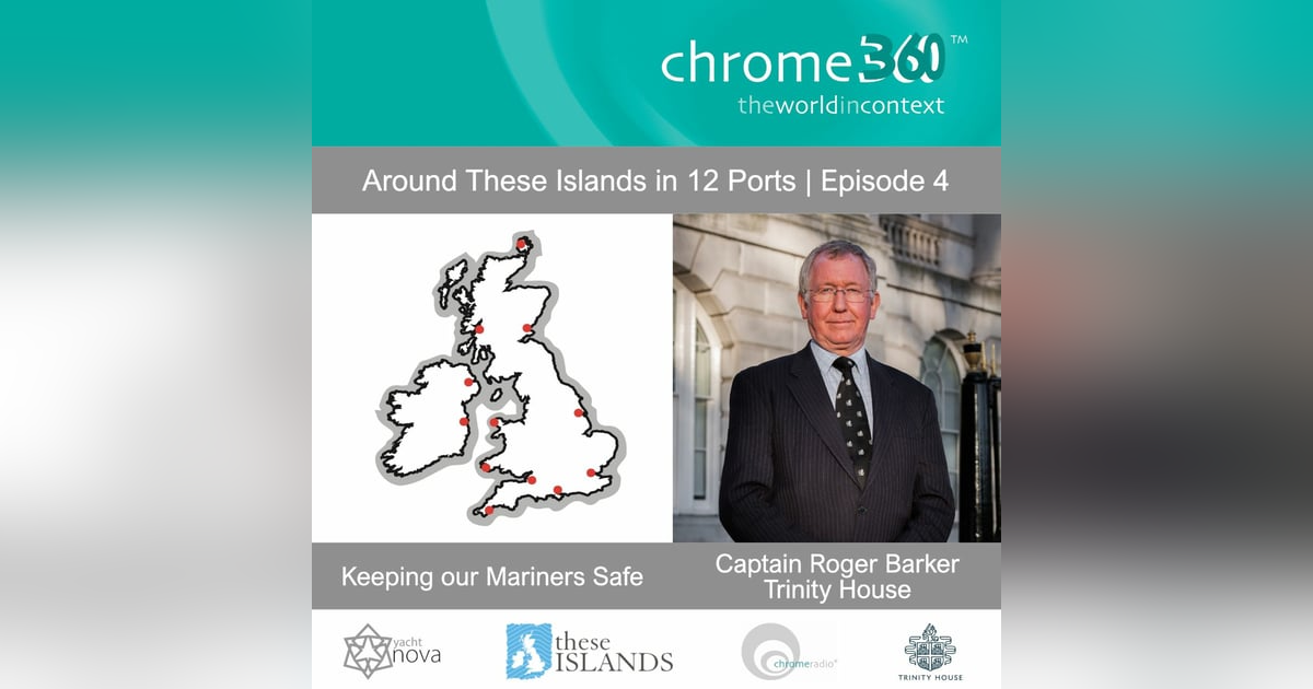 AROUND THESE ISLANDS IN 12 PORTS 4 | Keeping our Mariners Safe - Captain Roger Barker, Trinity House AROUND THESE ISLANDS IN 12 PORTS 4 | Keeping our Mariners Safe - Captain Roger Barker, Trinity House