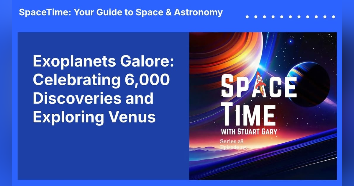Exoplanets Galore: Celebrating 6,000 Discoveries and Exploring Venus Exoplanets Galore: Celebrating 6,000 Discoveries and Exploring Venus