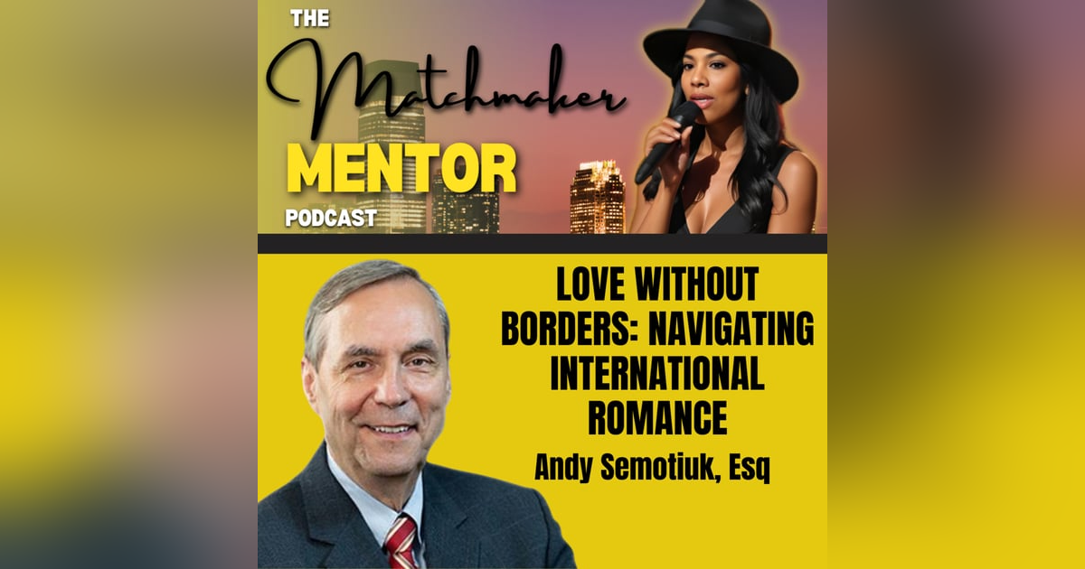 Love Without Borders: Navigating International Romance with Immigration Attorney Andy Semotiuk Love Without Borders: Navigating International Romance with Immigration Attorney Andy Semotiuk