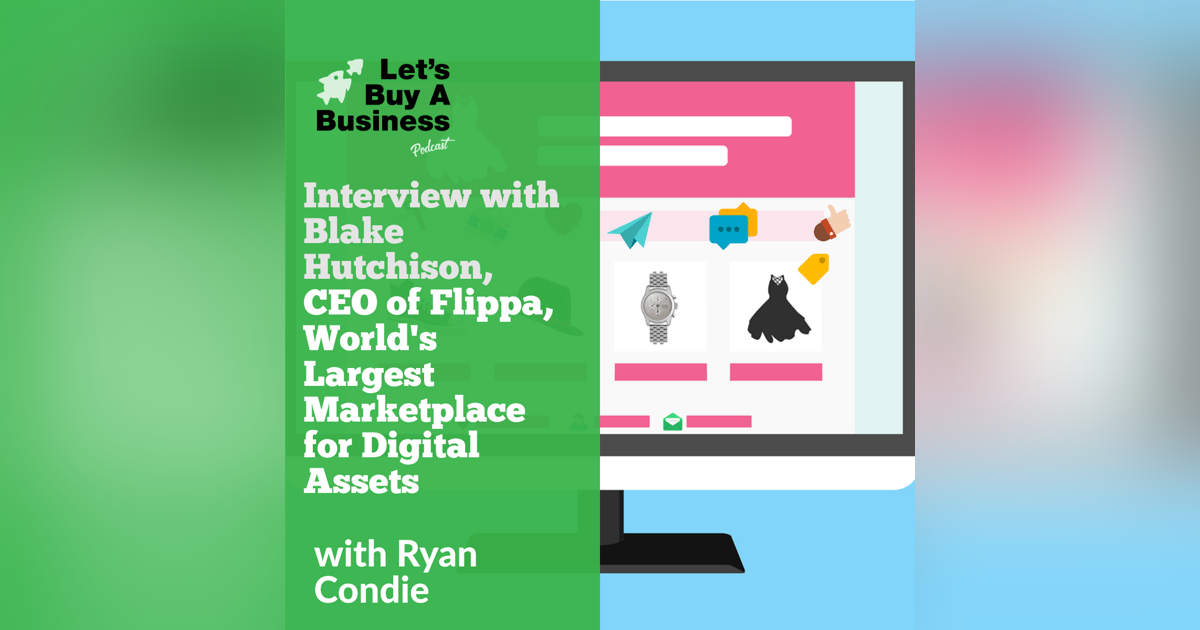 Interview with Blake Hutchison, CEO of Flippa, World's Largest Marketplace for Digital Assets Interview with Blake Hutchison, CEO of Flippa, World's Largest Marketplace for Digital Assets