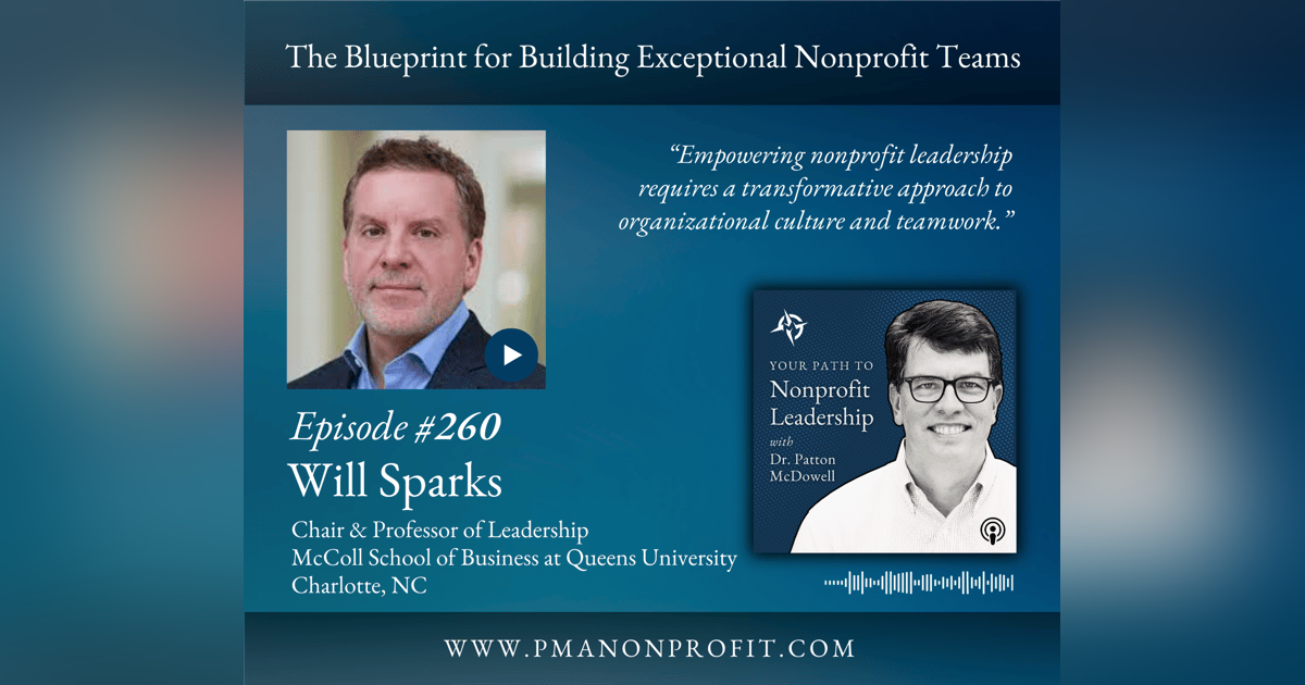 260: The Blueprint for Building Exceptional Nonprofit Teams (Will Sparks) 260: The Blueprint for Building Exceptional Nonprofit Teams (Will Sparks)