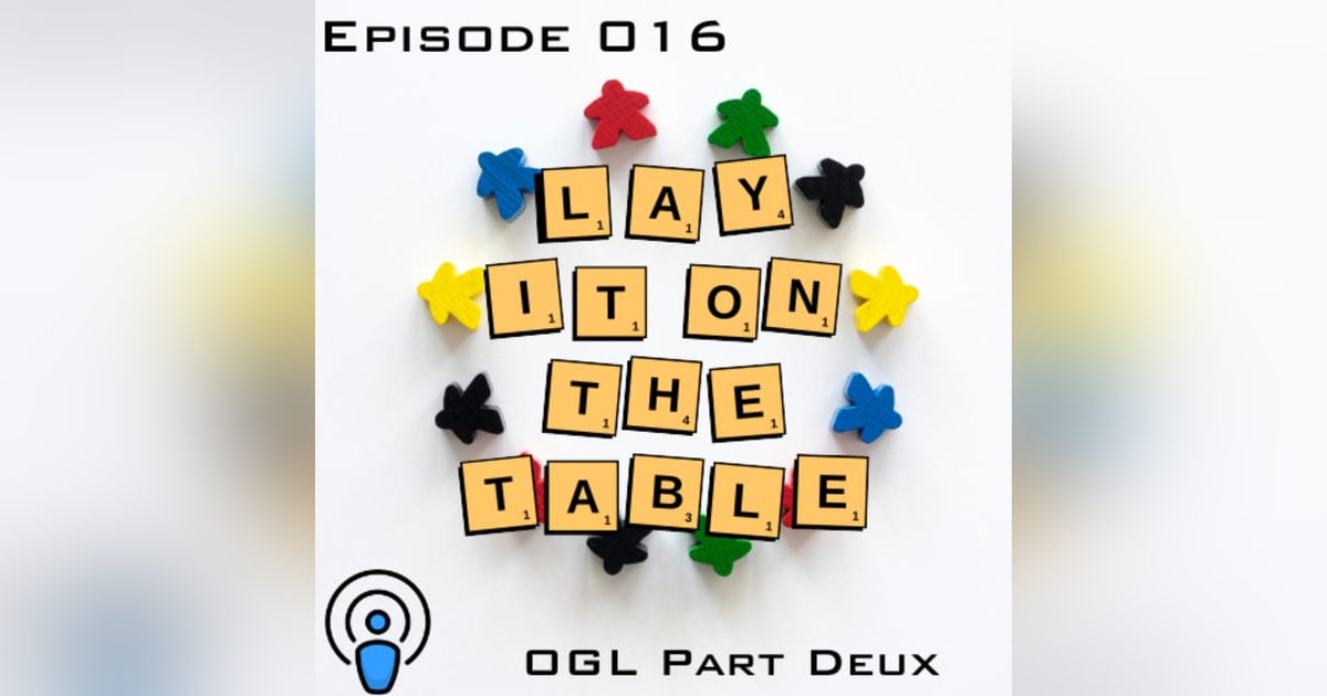OGL Part Deux | Geek & Southern | Lay It On The Table, Episode 016 OGL Part Deux | Geek & Southern | Lay It On The Table, Episode 016