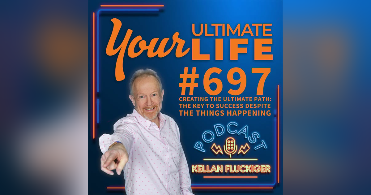 Creating The Ultimate Path: The Key To Success Despite The Things Happening, #697 Creating The Ultimate Path: The Key To Success Despite The Things Happening, #697