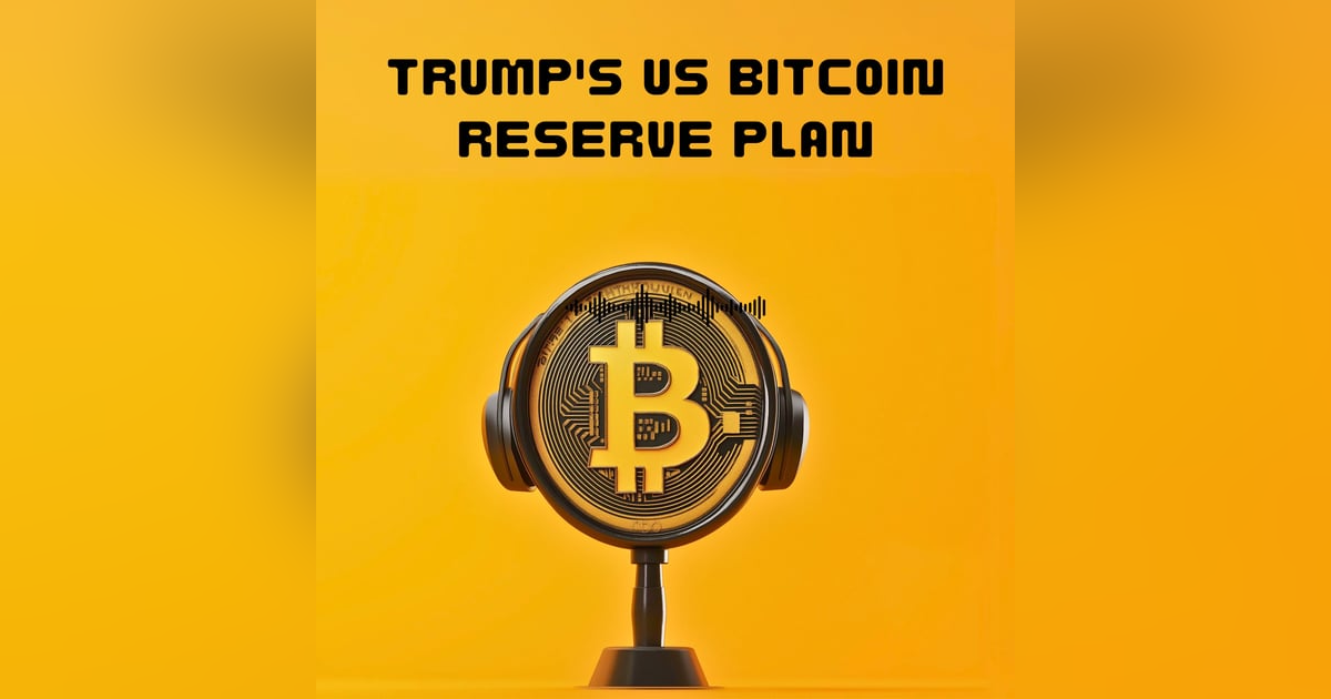 #45. Trump's US Bitcoin Reserve Plan #45. Trump's US Bitcoin Reserve Plan