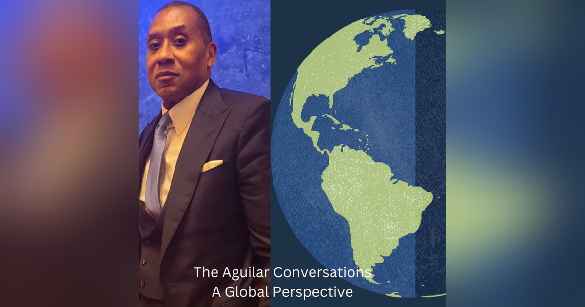 The Aguilar Conversations: A Global Perspective The Aguilar Conversations: A Global Perspective