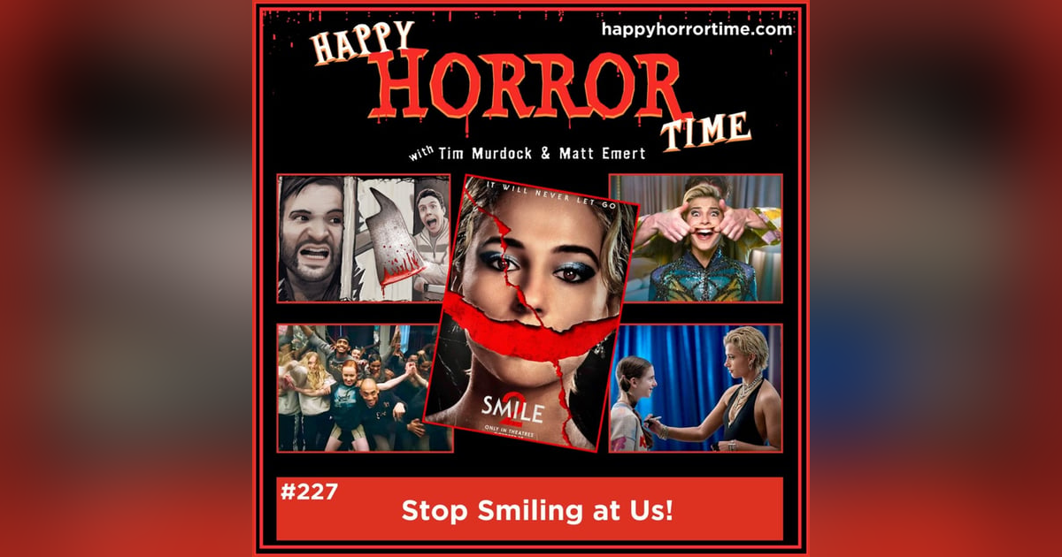 Ep 227: Stop Smiling at Us! Ep 227: Stop Smiling at Us!