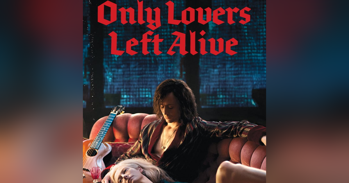 31 Days of Horror, 2022: Day 15 - Only Lovers Left Alive (2013) 31 Days of Horror, 2022: Day 15 - Only Lovers Left Alive (2013)