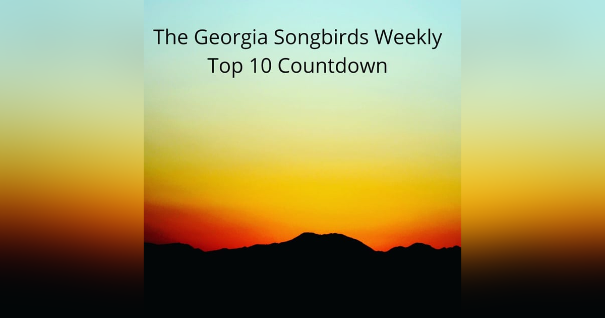 The Georgia Songbirds Weekly Top 10 Countdown Week 24 The Georgia Songbirds Weekly Top 10 Countdown Week 24
