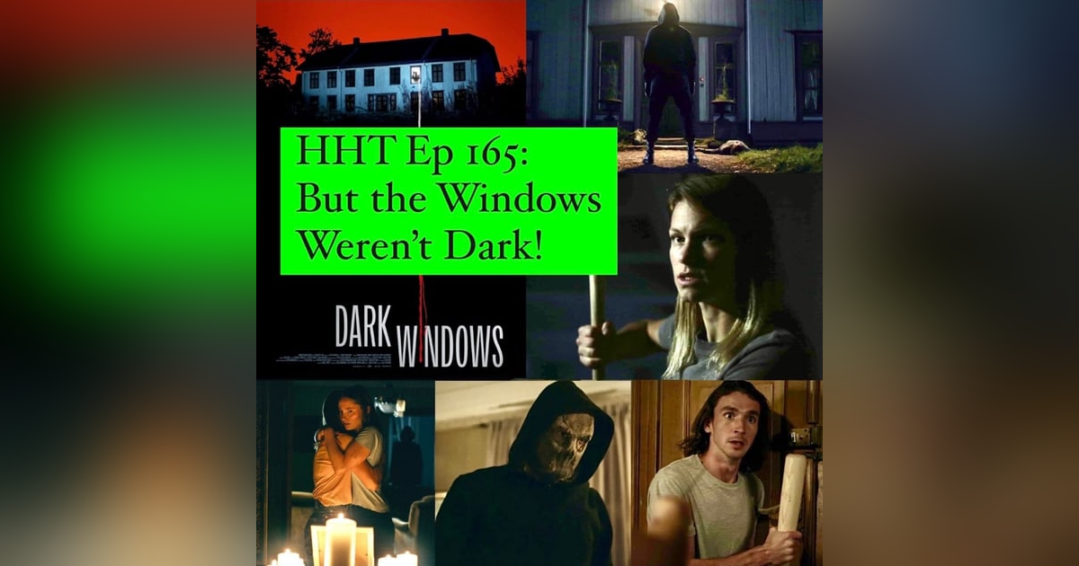 Ep 165: But the Windows Weren't Dark! Ep 165: But the Windows Weren't Dark!