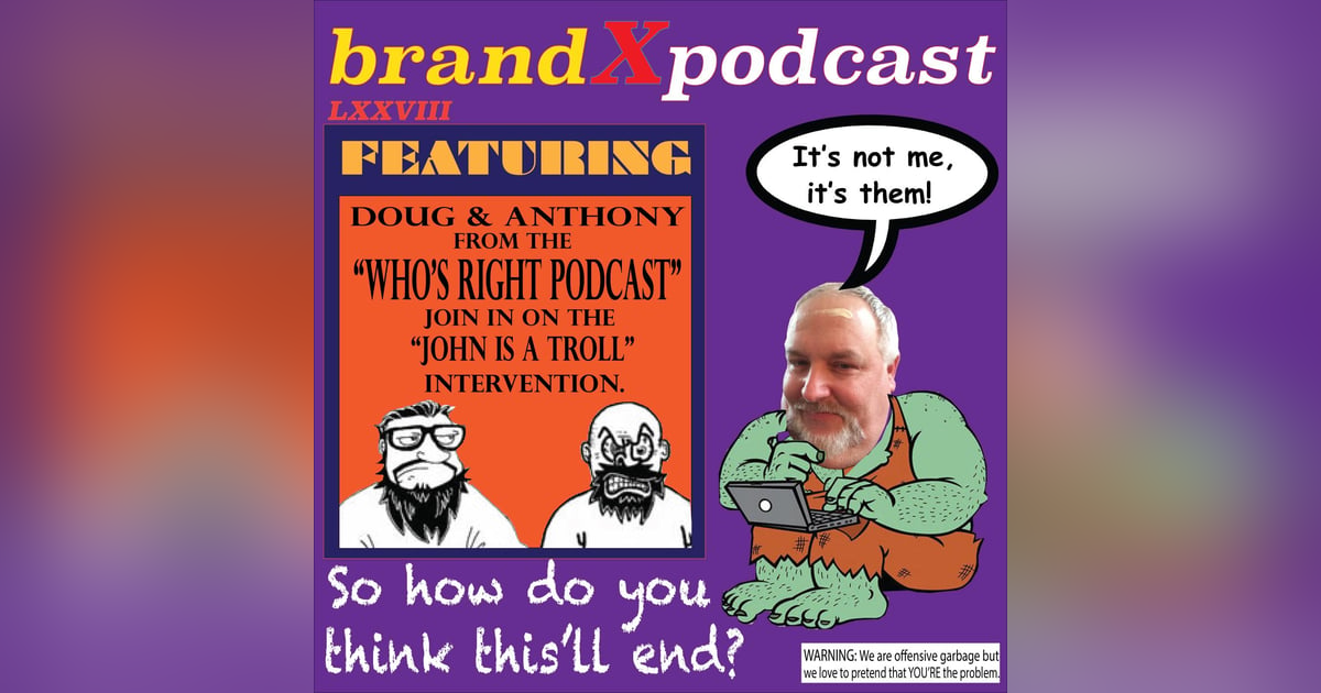 Psychopathic Troll | Brand X Podcast 078 Psychopathic Troll | Brand X Podcast 078
