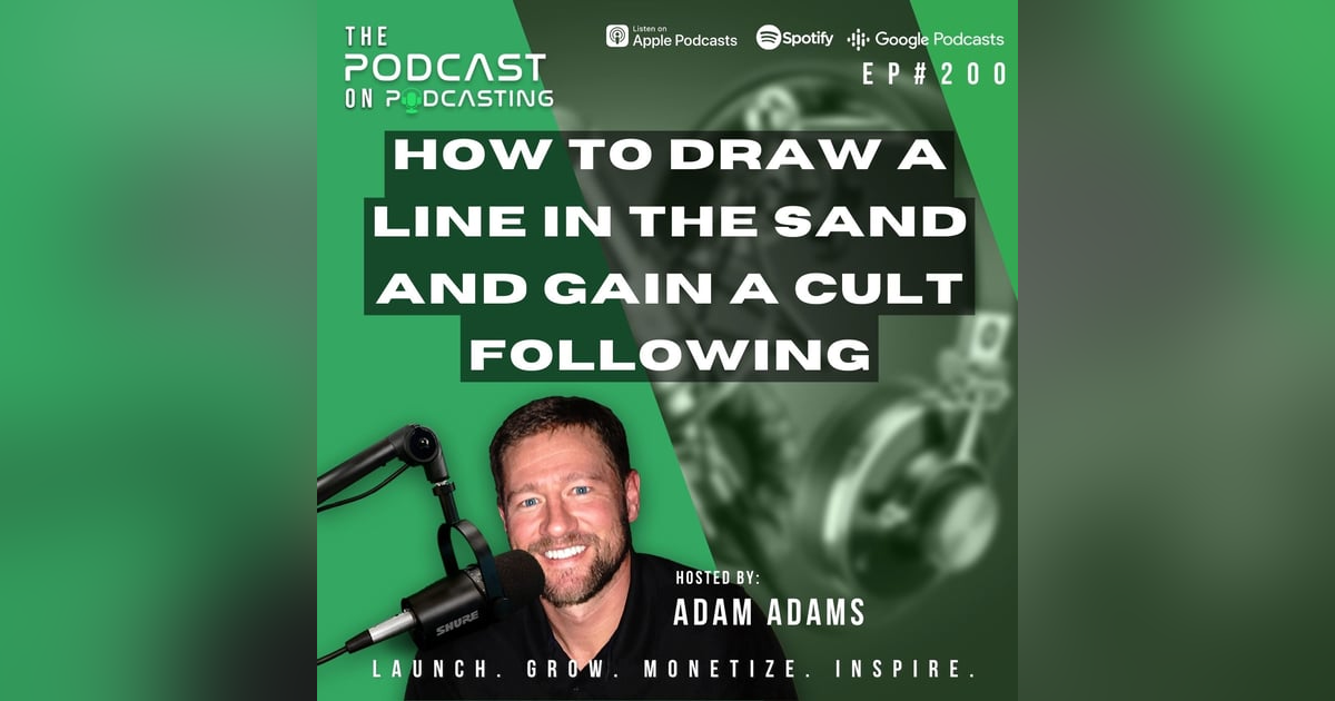 Ep200: How To Draw A Line In The Sand And Gain A Cult Following Ep200: How To Draw A Line In The Sand And Gain A Cult Following
