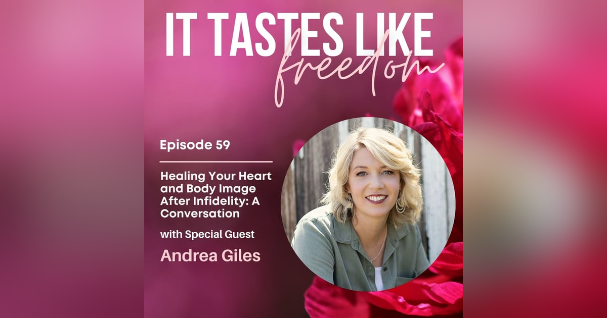 Healing Your Heart and Body Image After Infidelity: A Conversation with Andrea Giles | Ep 59 Healing Your Heart and Body Image After Infidelity: A Conversation with Andrea Giles | Ep 59