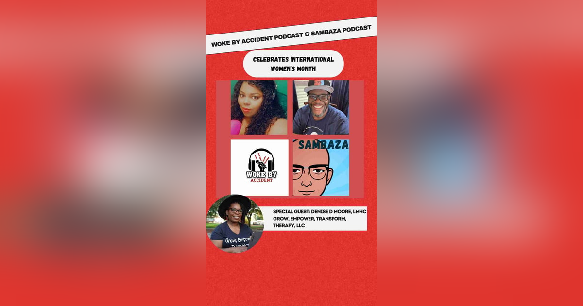 Woke by Accident & Sambaza Podcast- Ep. 148- Destigmatizing Mental Health for Black Women Woke by Accident & Sambaza Podcast- Ep. 148- Destigmatizing Mental Health for Black Women