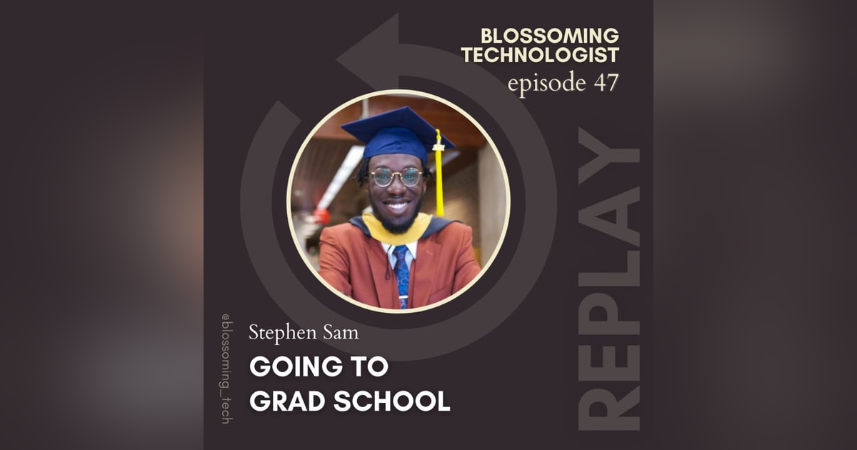 47. Replay: Going to Grad School with Stephen Sam 47. Replay: Going to Grad School with Stephen Sam