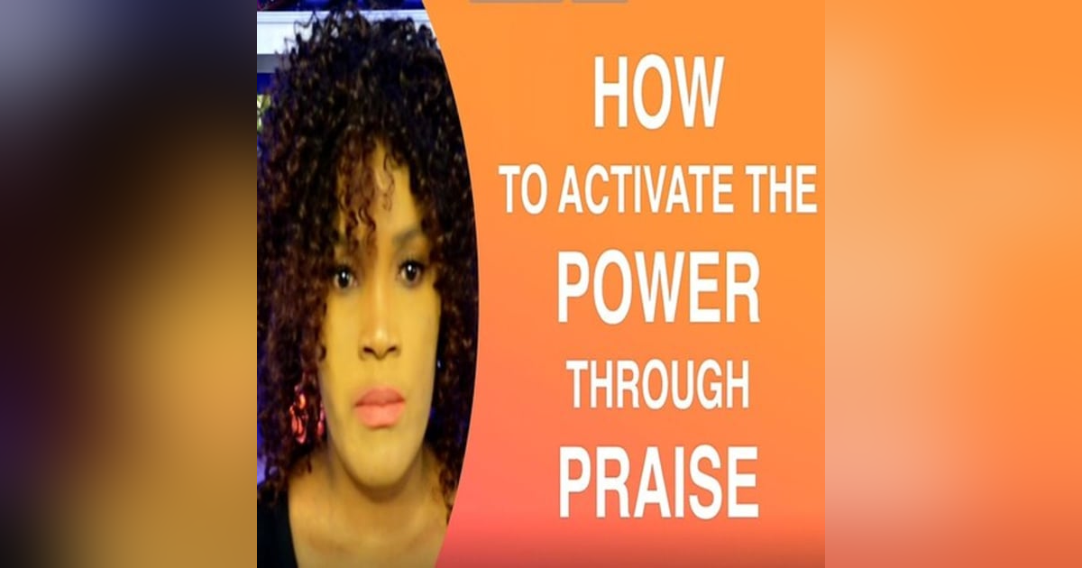 How To Unleash The Power In You Through Praise How To Unleash The Power In You Through Praise