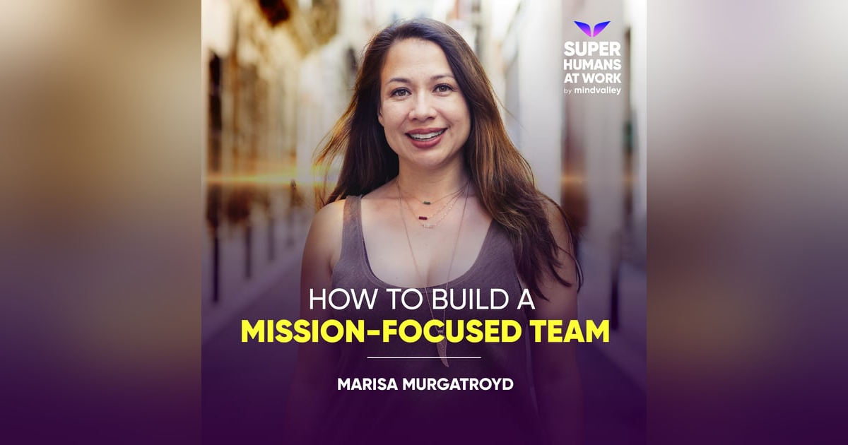 How to Build a Mission-Focused Team - Marisa Murgatroyd How to Build a Mission-Focused Team - Marisa Murgatroyd