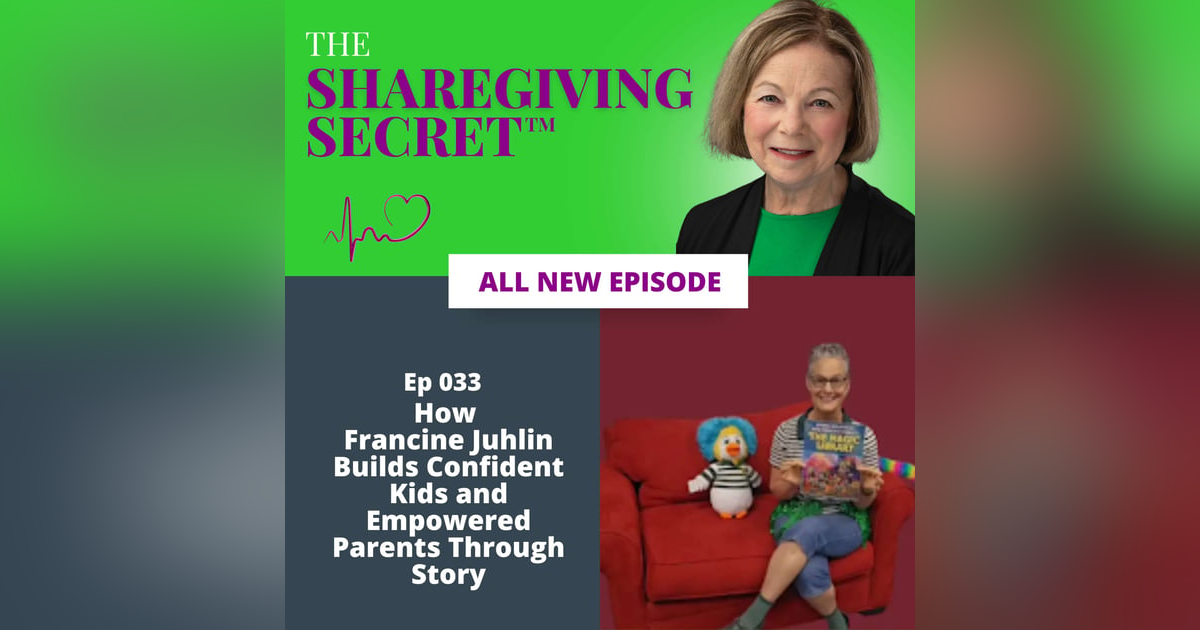 How Francine Juhlin Builds Confident Kids and Empowered Parents Through Story | EP033 How Francine Juhlin Builds Confident Kids and Empowered Parents Through Story | EP033