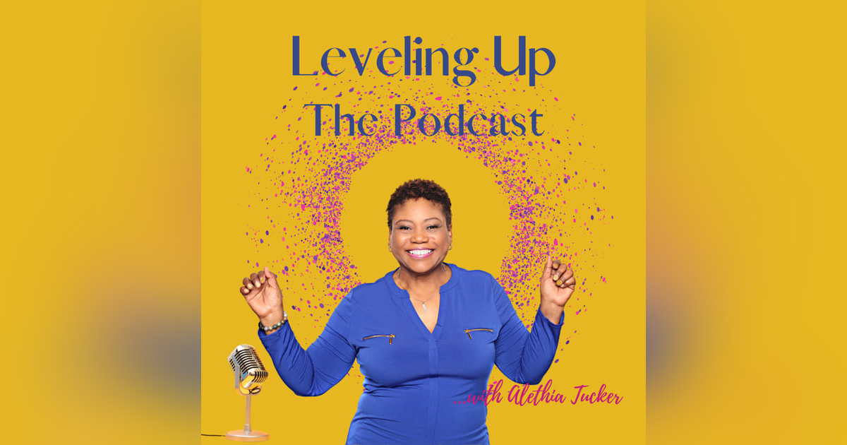 Introducing Leveling Up: The Podcast with Alethia Tucker Introducing Leveling Up: The Podcast with Alethia Tucker