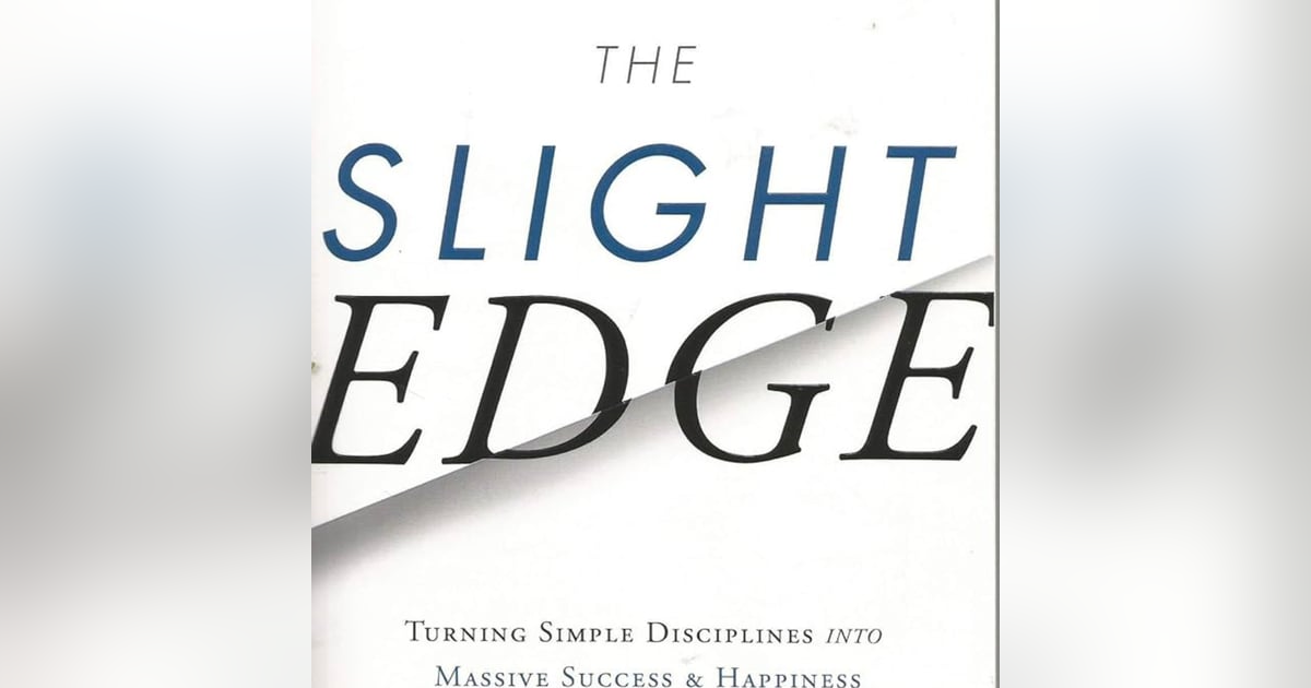 Embracing The Slight Edge: Transforming Small Choices into Remarkable Success Embracing The Slight Edge: Transforming Small Choices into Remarkable Success
