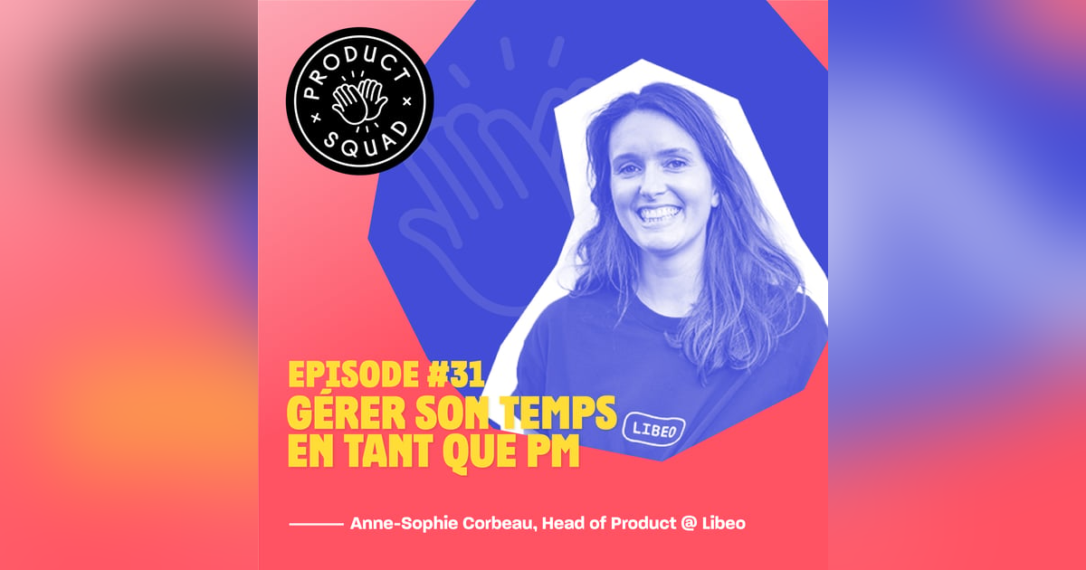 #31 Gérer son temps en tant que PM - Anne-Sophie Corbeau - Libeo #31 Gérer son temps en tant que PM - Anne-Sophie Corbeau - Libeo