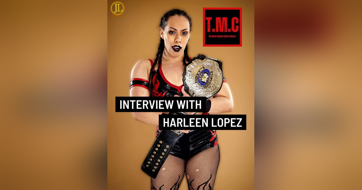 TMC Podcast Season 2 Ep 35. Interview with Harleen Lopez TMC Podcast Season 2 Ep 35. Interview with Harleen Lopez