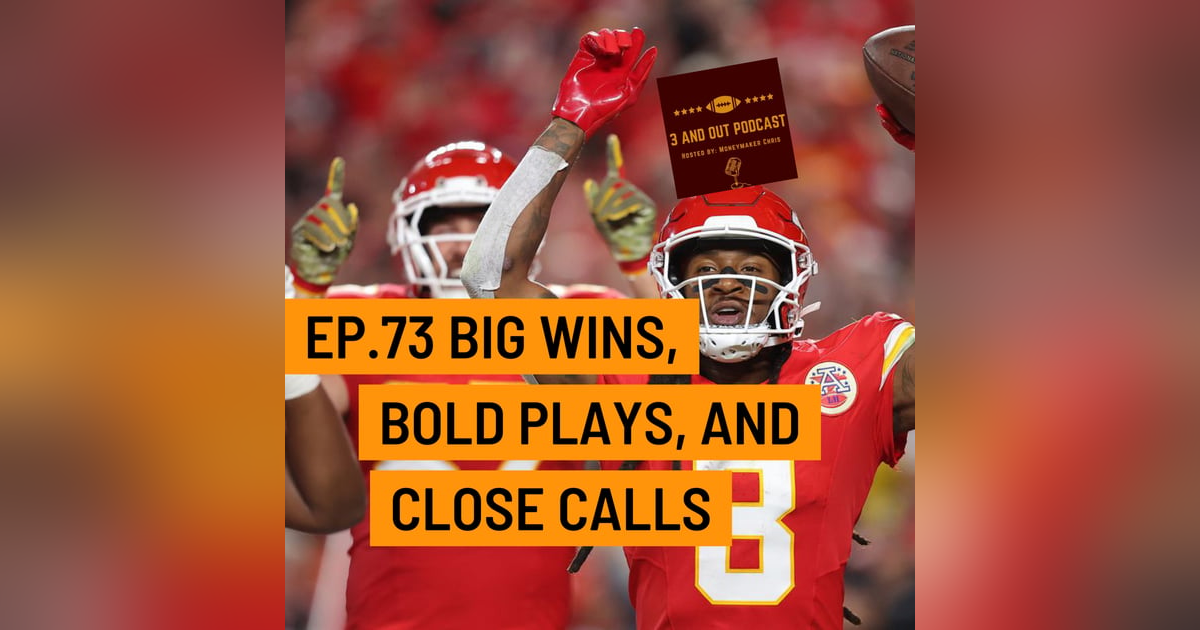 3 and Out Podcast Ep.73-Big wins, Bold plays, and Close calls 3 and Out Podcast Ep.73-Big wins, Bold plays, and Close calls