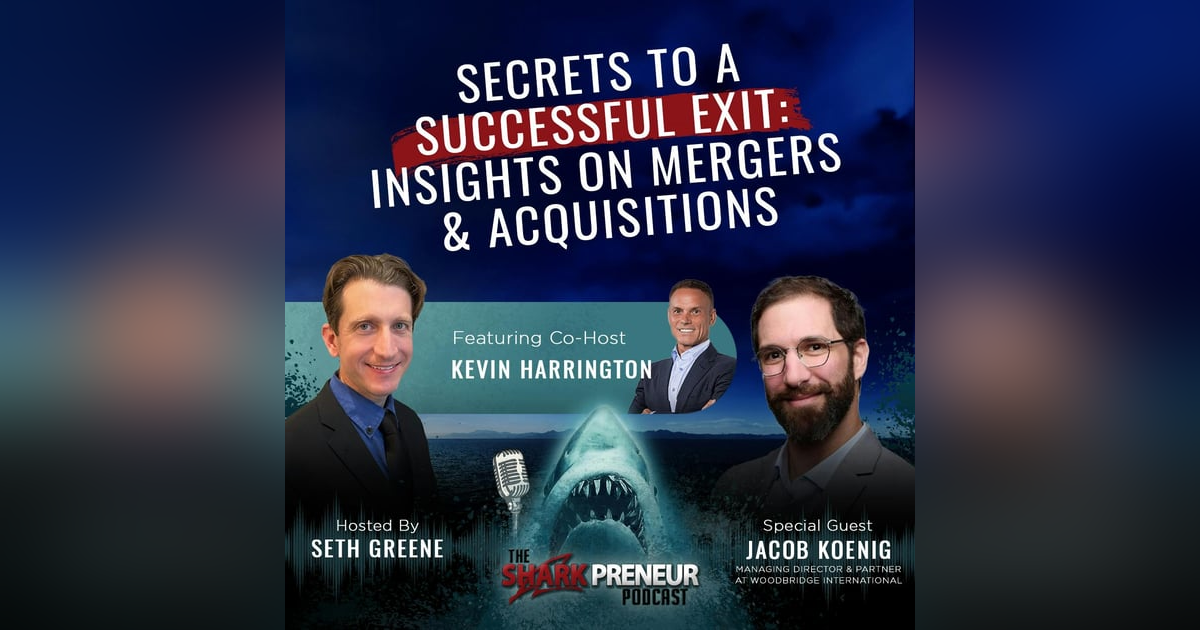 1071: Secrets to a Successful Exit: Insights on Mergers & Acquisitions with Jacob Koenig 1071: Secrets to a Successful Exit: Insights on Mergers & Acquisitions with Jacob Koenig