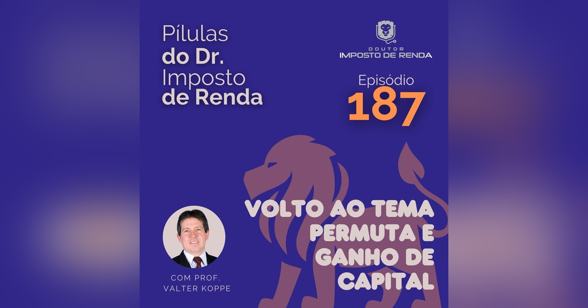 PDIR Ep. 187 – Volto ao tema permuta e ganho de capital PDIR Ep. 187 – Volto ao tema permuta e ganho de capital