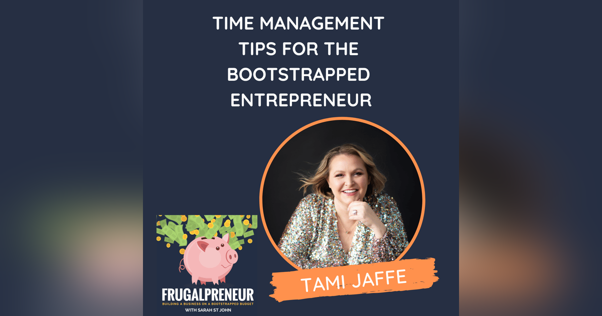 Time Management Tips for the Bootstrapped Entrepreneur (with Tami Jaffe) Time Management Tips for the Bootstrapped Entrepreneur (with Tami Jaffe)