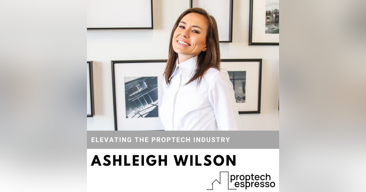 Ashleigh Wilson - Elevating the Proptech Industry Ashleigh Wilson - Elevating the Proptech Industry