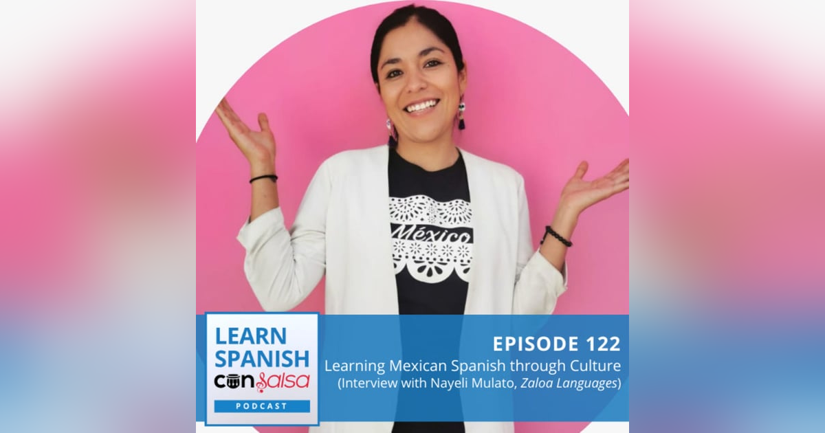 Learning Mexican Spanish through Culture (Interview with Nayeli Mulato, Zaloa Languages) ♫ 122 Learning Mexican Spanish through Culture (Interview with Nayeli Mulato, Zaloa Languages) ♫ 122