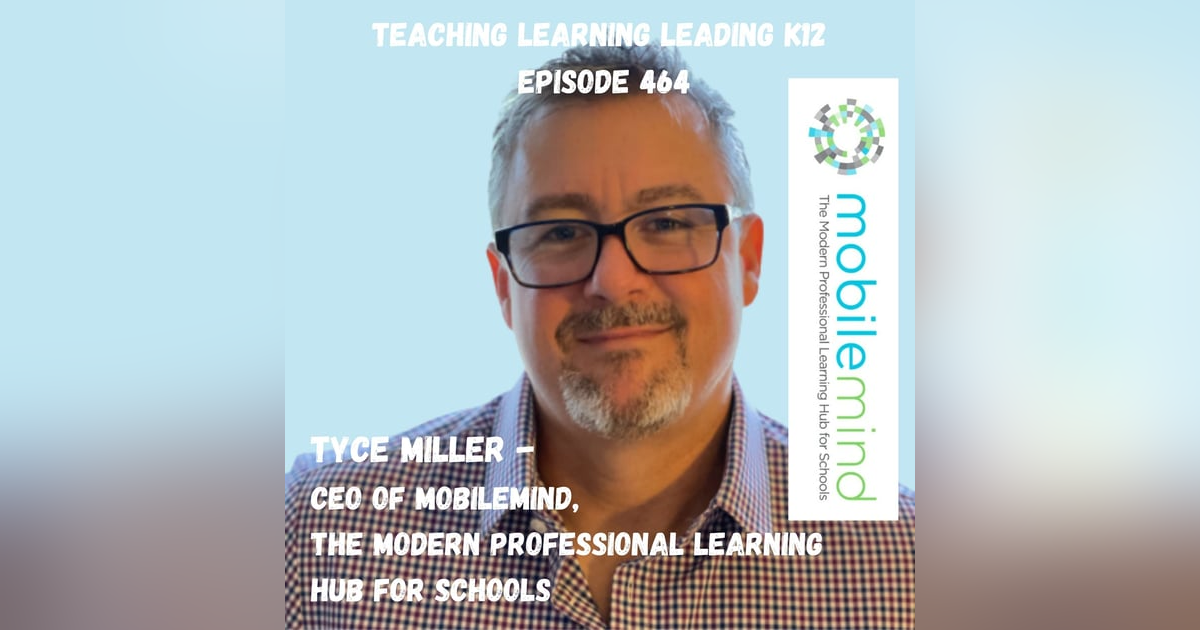 Tyce Miller, CEO of MobileMind, The Modern Professional Learning Hub for Schools - 464 Tyce Miller, CEO of MobileMind, The Modern Professional Learning Hub for Schools - 464
