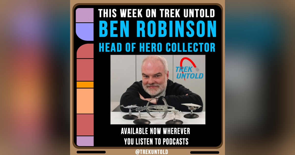 32: Ben Robinson, Star Trek Book Author & Head of Hero Collector 32: Ben Robinson, Star Trek Book Author & Head of Hero Collector