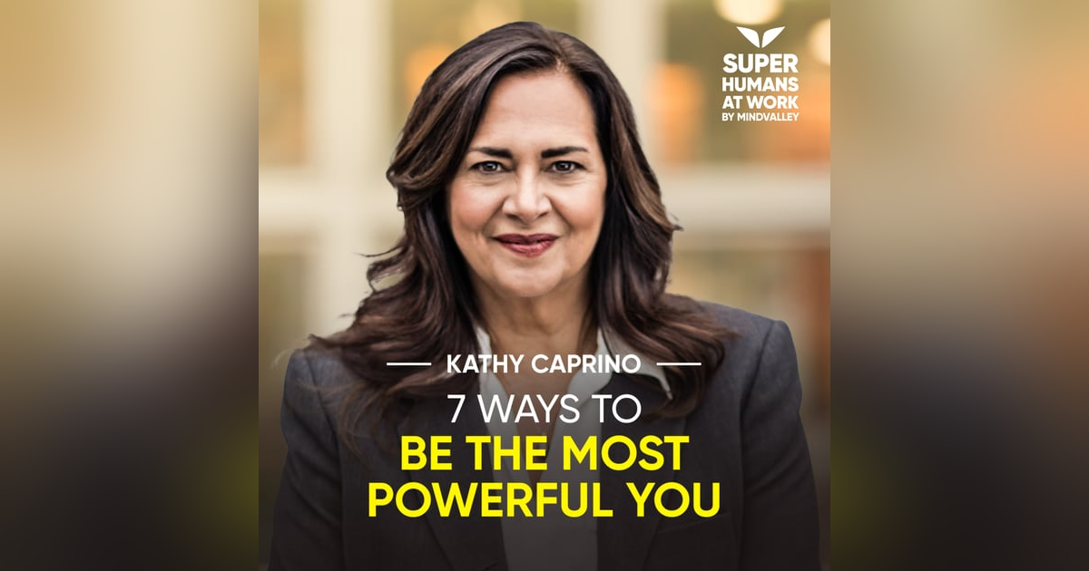 7 Ways To Be The Most Powerful You - Kathy Caprino 7 Ways To Be The Most Powerful You - Kathy Caprino