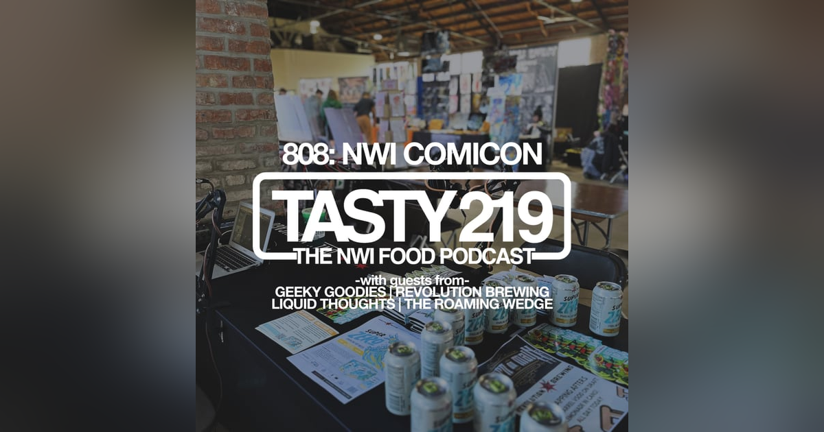 808: NWI Comicon (w/ Geeky Goodies, Revolution Brewing, Liquid Thoughts, and Roaming Wedge) 808: NWI Comicon (w/ Geeky Goodies, Revolution Brewing, Liquid Thoughts, and Roaming Wedge)