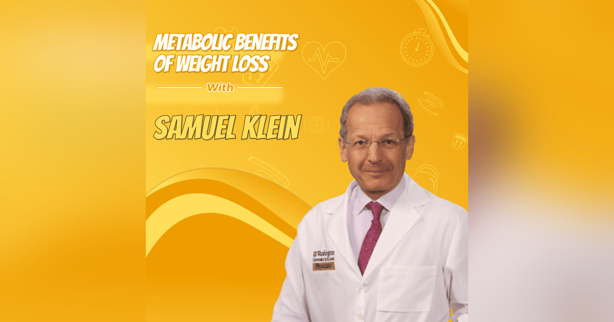 Samuel Klein: Metabolic Benefits of Weight Loss Samuel Klein: Metabolic Benefits of Weight Loss