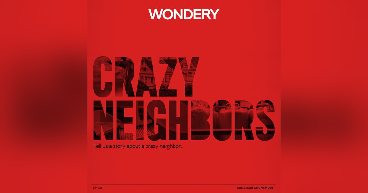Armchair Anonymous: Crazy Neighbors Armchair Anonymous: Crazy Neighbors