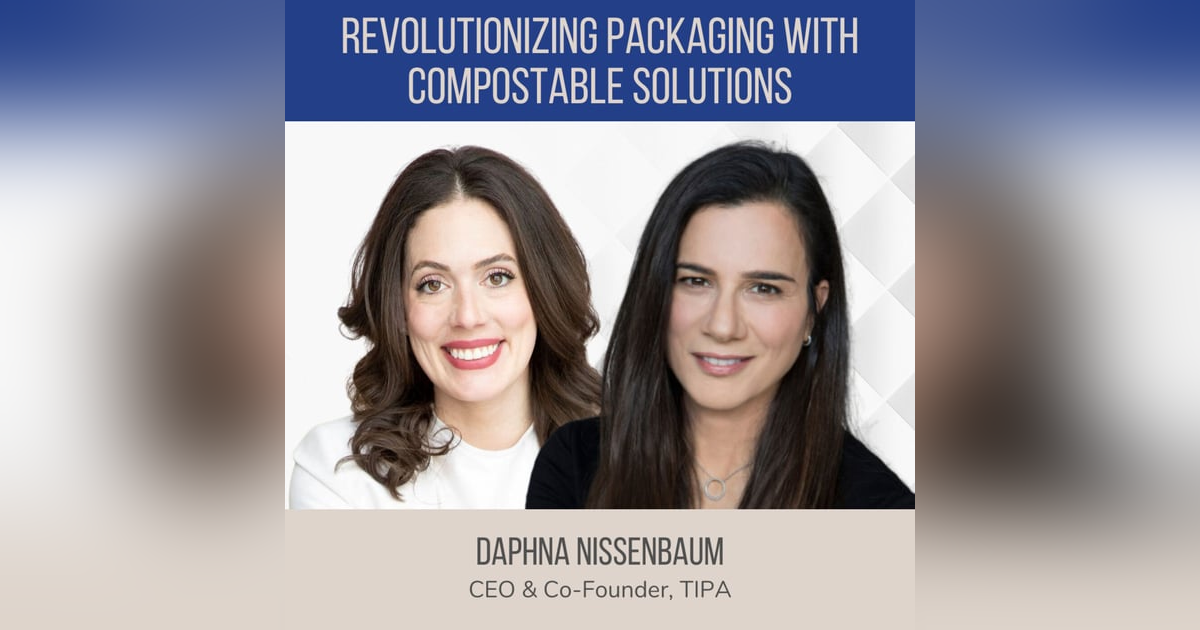 Revolutionizing Packaging with Compostable Solutions ft. Daphna Nissenbaum (TIPA) Revolutionizing Packaging with Compostable Solutions ft. Daphna Nissenbaum (TIPA)