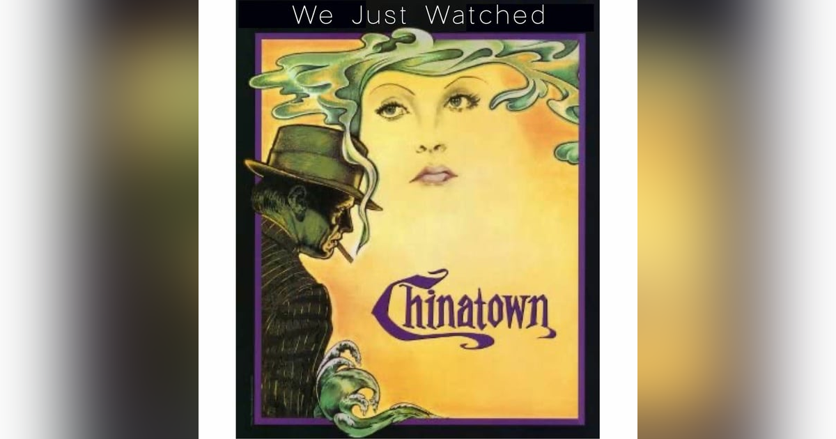 We Just Watched - Chinatown We Just Watched - Chinatown