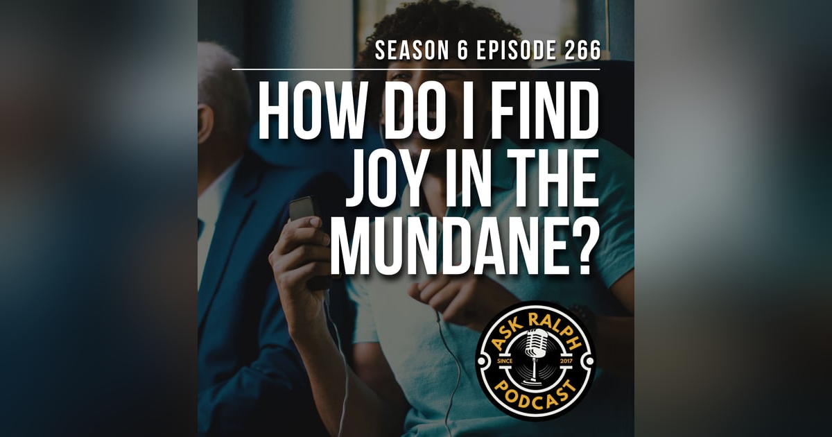 How do I find joy in the mundane? How do I find joy in the mundane?