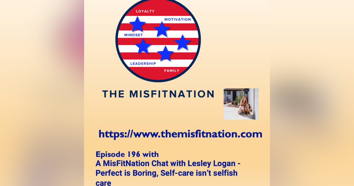 A MisFitNation Chat with Lesley Logan -Perfect is Boring, Self-care isn’t selfish care A MisFitNation Chat with Lesley Logan -Perfect is Boring, Self-care isn’t selfish care