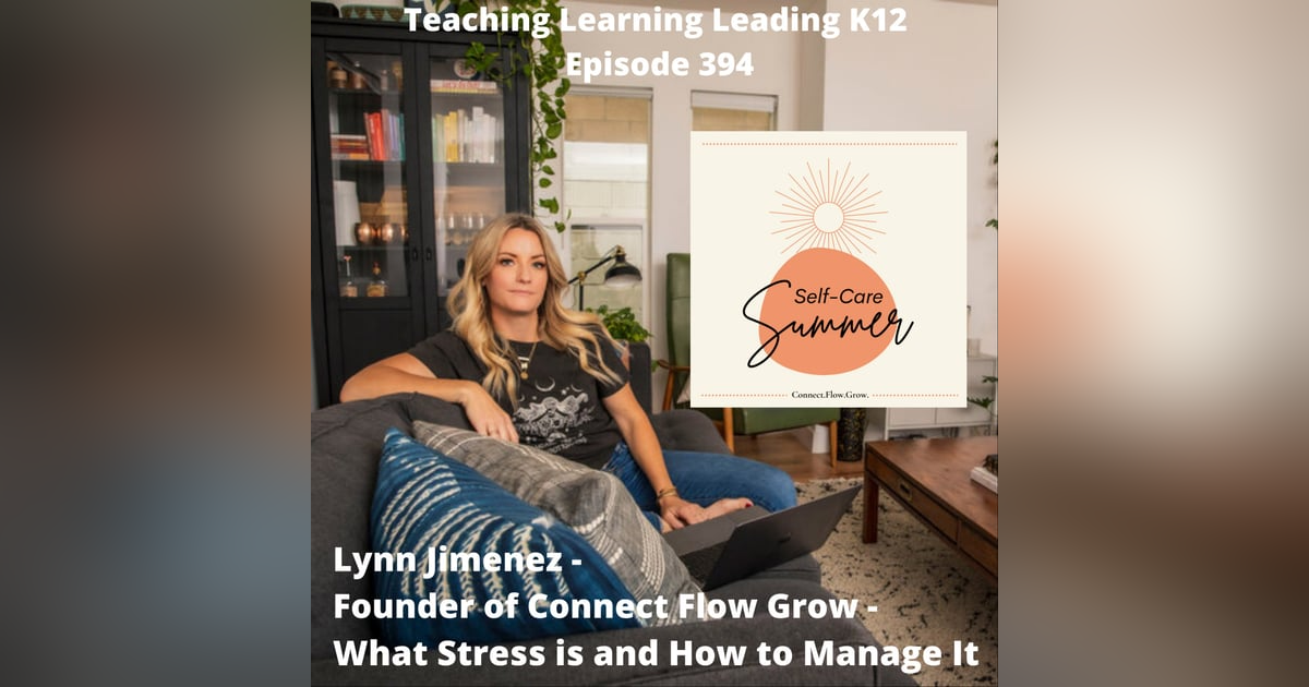 Lynn Jimenez - Founder of Connect Flow Grow - What Stress Is and How to Manage It - 394 Lynn Jimenez - Founder of Connect Flow Grow - What Stress Is and How to Manage It - 394