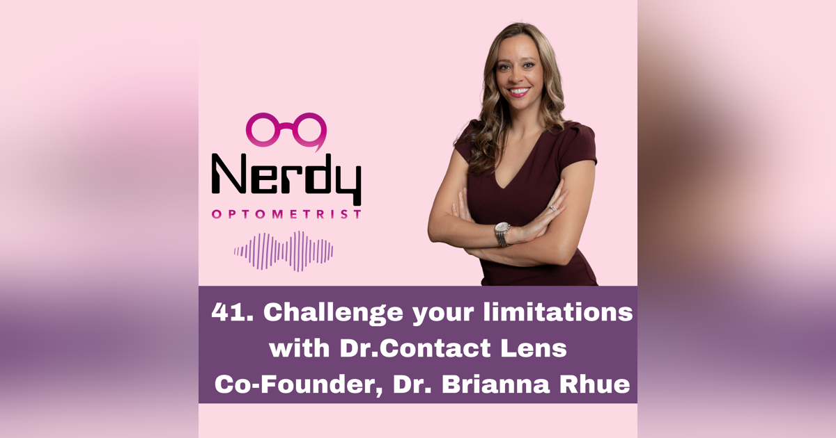 41. Challenge your limitations with Dr.Contact Lens Co-Founder, Dr. Brianna Rhue 41. Challenge your limitations with Dr.Contact Lens Co-Founder, Dr. Brianna Rhue