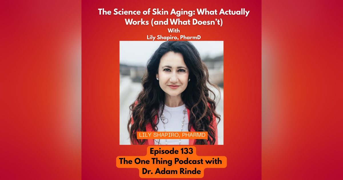 Episode 133 : The Science of Skin Aging: What Actually Works (and What Doesn’t) With Lily Shapiro, PharmD Episode 133 : The Science of Skin Aging: What Actually Works (and What Doesn’t) With Lily Shapiro, PharmD