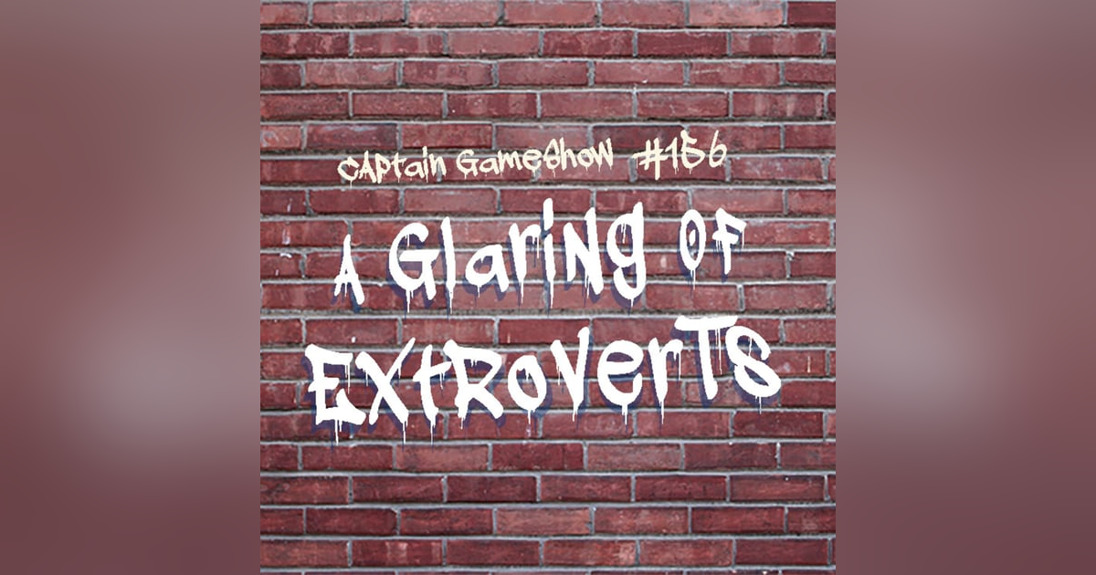 Episode 156: A Glaring of Extroverts Episode 156: A Glaring of Extroverts