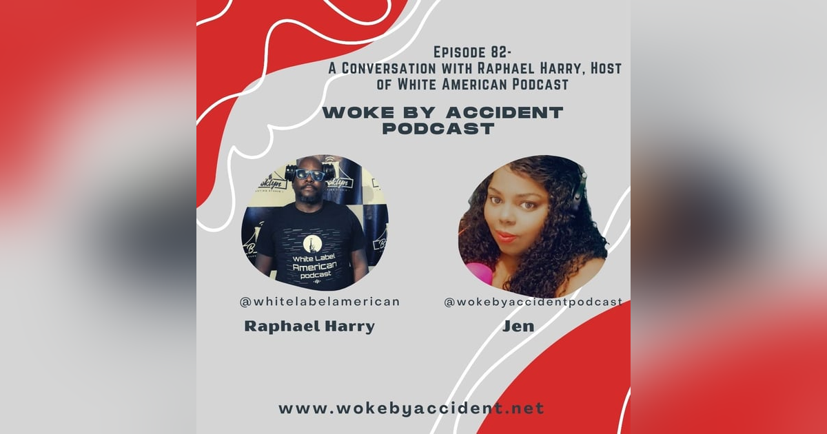 Woke By Accident Podcast- Episode 82- Guest, Raphael Harry Woke By Accident Podcast- Episode 82- Guest, Raphael Harry