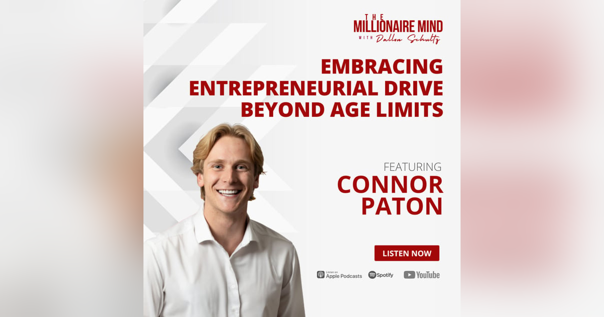 EP104: Embracing Entrepreneurial Drive Beyond Age Limits with Connor Paton EP104: Embracing Entrepreneurial Drive Beyond Age Limits with Connor Paton