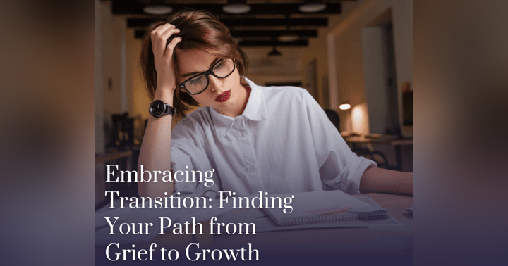 image for Embracing Transition: Finding Your Path from Grief to Growth
